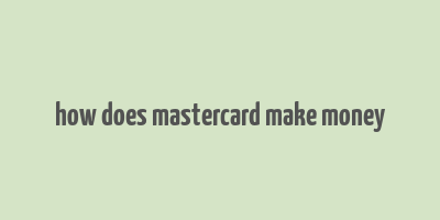 how does mastercard make money