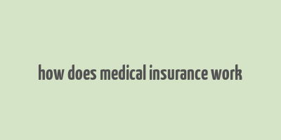 how does medical insurance work