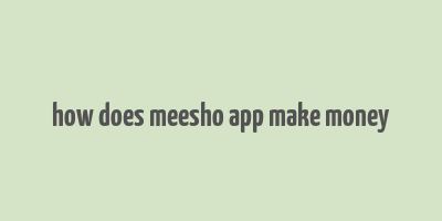 how does meesho app make money