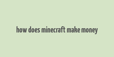 how does minecraft make money