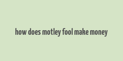 how does motley fool make money