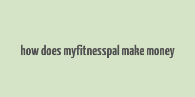 how does myfitnesspal make money