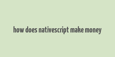 how does nativescript make money