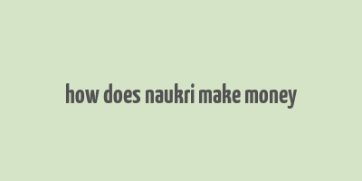 how does naukri make money