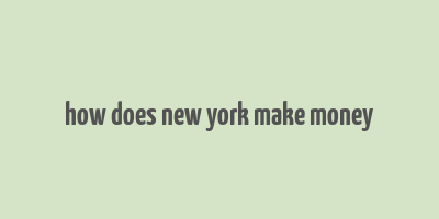 how does new york make money