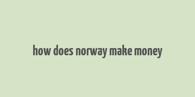 how does norway make money