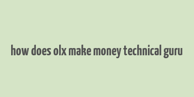 how does olx make money technical guru