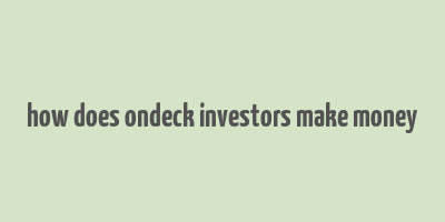 how does ondeck investors make money