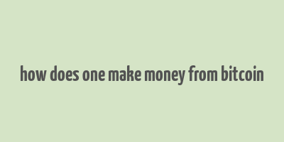 how does one make money from bitcoin