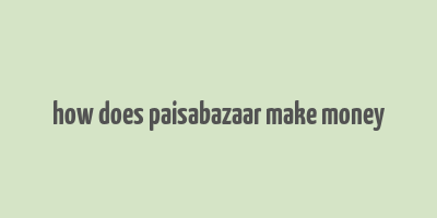 how does paisabazaar make money