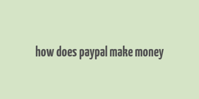 how does paypal make money