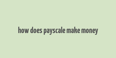 how does payscale make money