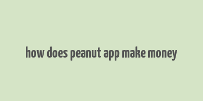 how does peanut app make money