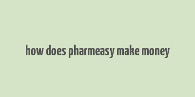 how does pharmeasy make money