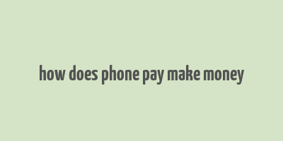 how does phone pay make money