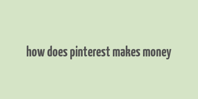 how does pinterest makes money