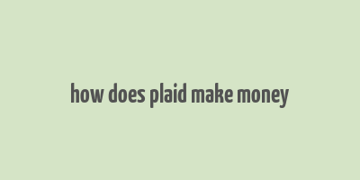 how does plaid make money