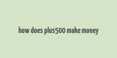 how does plus500 make money