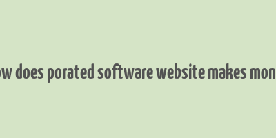 how does porated software website makes money