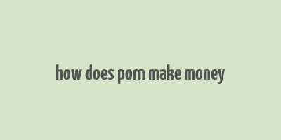 how does porn make money