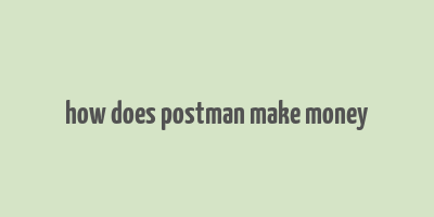 how does postman make money