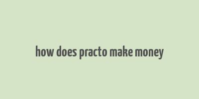 how does practo make money