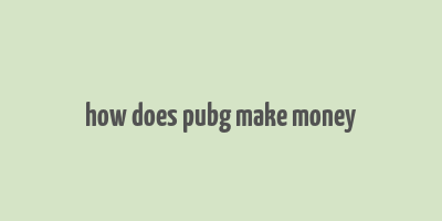 how does pubg make money