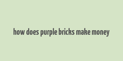 how does purple bricks make money