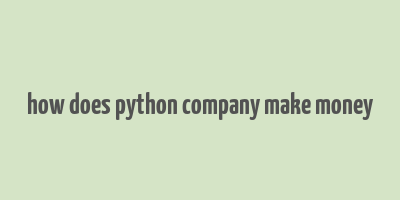 how does python company make money