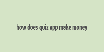 how does quiz app make money