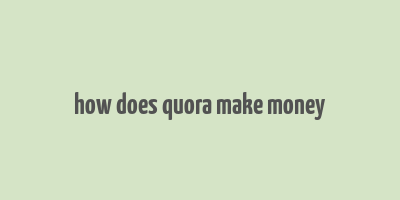 how does quora make money