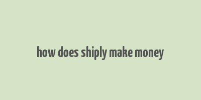 how does shiply make money