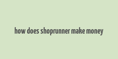 how does shoprunner make money