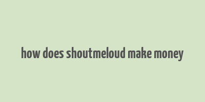 how does shoutmeloud make money