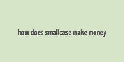 how does smallcase make money