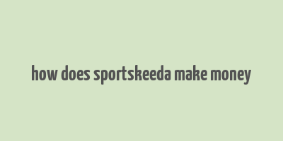 how does sportskeeda make money