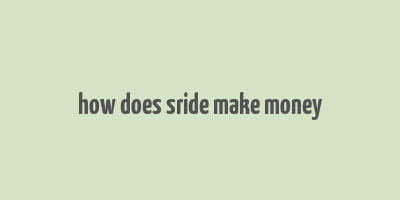 how does sride make money