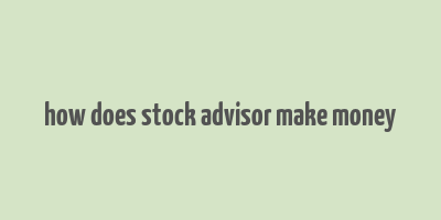 how does stock advisor make money