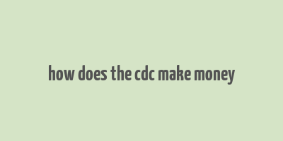 how does the cdc make money