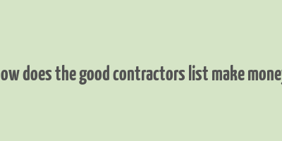 how does the good contractors list make money