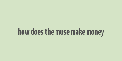 how does the muse make money