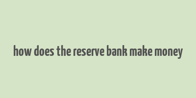 how does the reserve bank make money