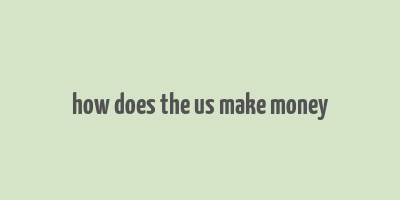 how does the us make money