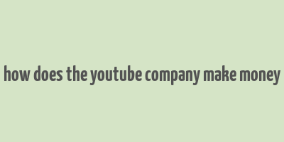 how does the youtube company make money