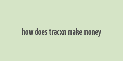 how does tracxn make money