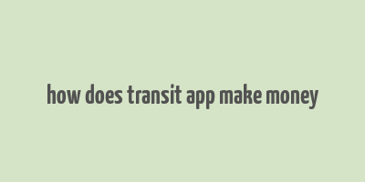 how does transit app make money