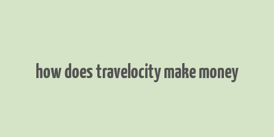 how does travelocity make money