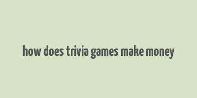 how does trivia games make money