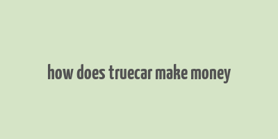 how does truecar make money