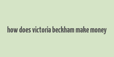 how does victoria beckham make money